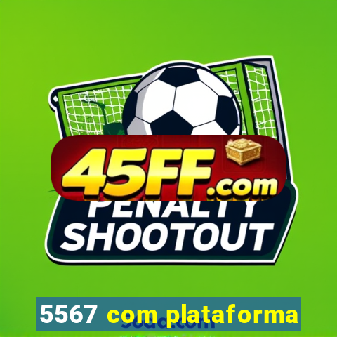 5567 com plataforma